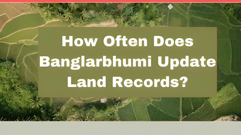 How Often Does Banglarbhumi Update Land Records?